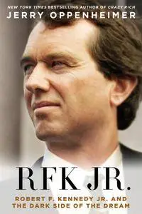 RFK Jr.: Robert F. Kennedy, Jr. and the Dark Side of the Dream
