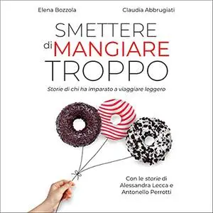 «Smettere di mangiare troppo» by Elena Bozzola, Claudia Abbrugiati, Antonello Perrotti