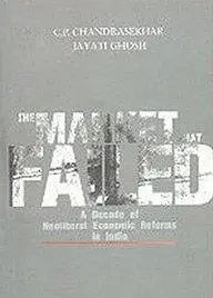 The market that failed: A decade of neoliberal economic reforms in India