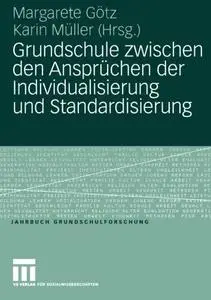 Grundschule zwischen den Ansprüchen der Individualisierung und Standardisierung