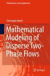 "Mathematical Modeling of Disperse Two-Phase Flows" by Christophe Morel