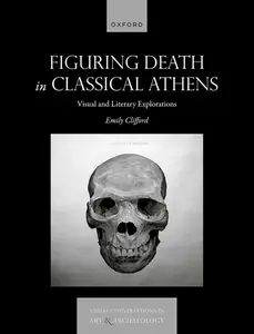 Figuring Death in Classical Athens: Visual and Literary Explorations