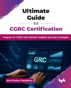 Ultimate Guide to CGRC Certification: Prepare for CGRC with domain insights and test strategies