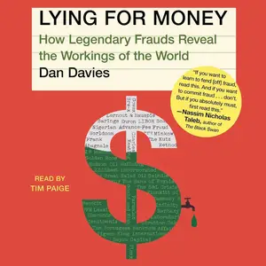 Lying for Money: How Legendary Frauds Reveal the Workings of the World