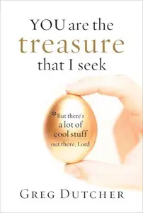You Are the Treasure That I Seek: But There's a Lot of Cool Stuff Out There, Lord