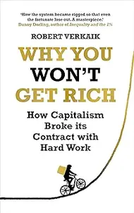 Why You Won't Get Rich: And Why You Deserve Better Than This