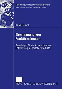 Bestimmung von Funktionskosten: Grundlagen für die kostenorientierte Entwicklung technischer Produkte