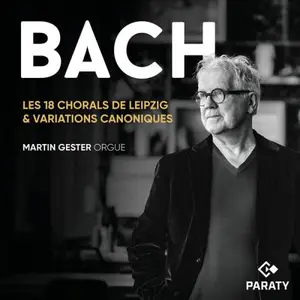 Martin Gester - Les 18 Chorals de Leipzig & Variations canoniques (2025)