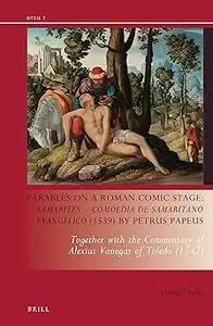 Parables on a Roman Comic Stage: Samarites - Comoedia De Samaritano Evangelico: Together With the Commentary of Alexius