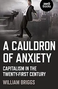 A Cauldron of Anxiety: Capitalism in the Twenty-First Century