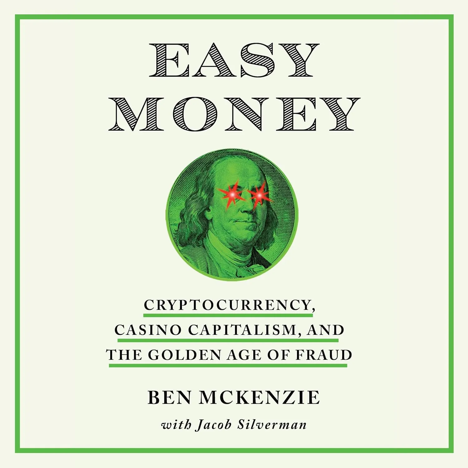 Easy Money: Cryptocurrency, Casino Capitalism, and the Golden Age of Fraud
