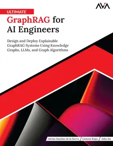 Ultimate GraphRAG for AI Engineers: Design and Deploy Explainable GraphRAG Systems Using Knowledge Graphs