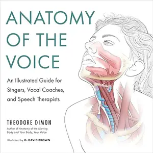 Anatomy of the Voice: An Illustrated Guide for Singers, Vocal Coaches, and Speech Therapists [Audiobook]