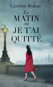 Caroline Bishop, "Le matin où je t'ai quitté"
