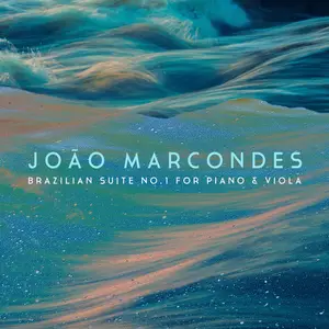 João Marcondes - Brazilian Suite No. 1 for Piano and Viola (2025) [Official Digital Download 24/192]