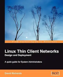 Linux Thin Client Networks Design and Deployment: A Quick Guide for System Administrators