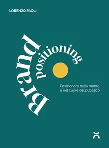 Lorenzo Paoli - Brand Positioning: Posizionarsi nella mente e nel cuore del pubblico