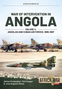 War of Intervention in Angola, Volume 4: Angolan and Cuban Air Forces, 1985-1987 (War of Intervention in Angola)