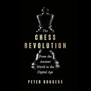 The Chess Revolution: From the Ancient World to the Digital Age [Audiobook]