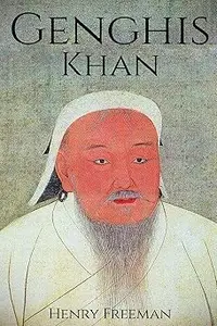 Genghis Khan: A Life From Beginning to End