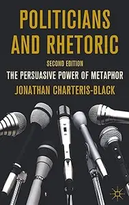 Politicians and Rhetoric: The Persuasive Power of Metaphor Ed 2