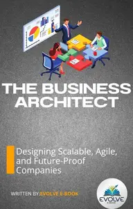The Business Architect – Designing Scalable, Agile, and Future-Proof Companies