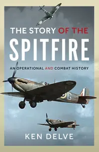 Story of the Spitfire: An Operational and Combat History, 2025 Edition