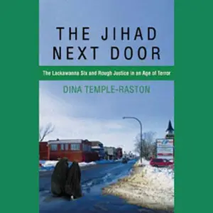 The Jihad Next Door: The Lackawanna Six and Rough Justice in an Age of Terror