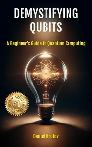 Demystifying Qubits: A Beginner’s Guide to Quantum Computing