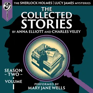 The Collected Stories, Season Two, Volume I: The Sherlock Holmes / Lucy James Mysteries