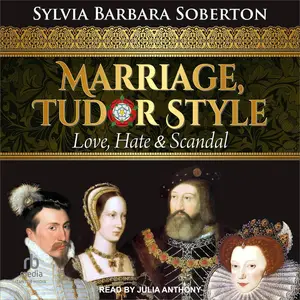 Marriage, Tudor Style: Love, Hate & Scandal [Audiobook]