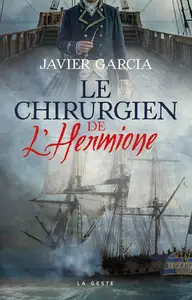 Javier Garcia, "Le chirurgien de l'Hermione, Adrien Pierre Fabré, au coeur des tempêtes"