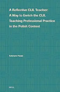 A Reflective Clil Teacher: A Way to Enrich the Clil Teaching Professional Practice in the Polish Context