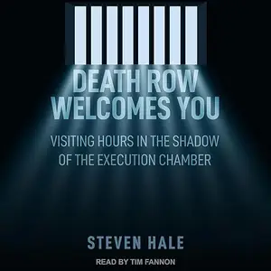 Death Row Welcomes You: Visiting Hours in the Shadow of the Execution Chamber [Audiobook]