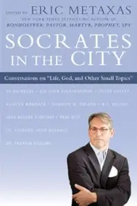 Socrates in the City: Conversations on "Life, God, and Other Small Topics"