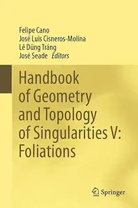 Handbook of Geometry and Topology of Singularities V: Foliations