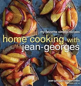 Home Cooking with Jean-Georges: My Favorite Simple Recipes: A Cookbook