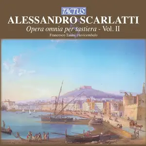 Francesco Tasini - Alessandro Scarlatti: Opera omnia per tastiera Vol. II (2009)