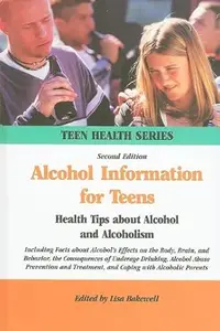 Alcohol Information for Teens: Health Tips About Alcohol and Alcoholism (Teen Health Series)