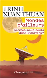 Mondes d'ailleurs. Sommes-nous seuls dans l'Univers ? - Trinh Xuan Thuan