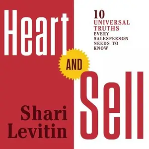 Heart and Sell: 10 Universal Truths Every Salesperson Needs to Know