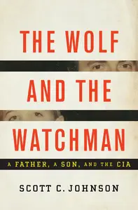 The wolf and the watchman: a father, a son, and the CIA