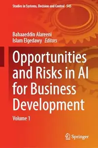 Opportunities and Risks in AI for Business Development: Volume 1