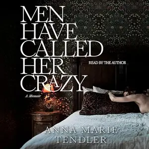 Men Have Called Her Crazy: A Memoir [Audiobook]