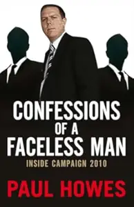 Confessions of a Faceless Man: Inside Campaign 2010