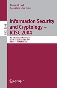 Information Security and Cryptology – ICISC 2004: 7th International Conference, Seoul, Korea, December 2-3, 2004, Revised Selec