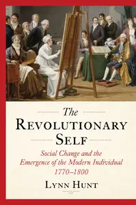 The Revolutionary Self: Social Change and the Emergence of the Modern Individual, 1770-1800