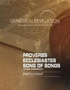 Genesis to Revelation: Proverbs, Ecclesiastes, Song of Songs Participant Book : A Comprehensive Verse-By-Verse Exploration of t