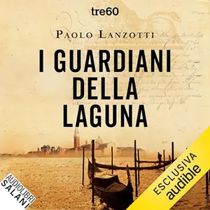 «I guardiani della laguna? Venezia 1753. La prima indagine di Marco Leon, agente dell'Inquisizione di Stato» by Paolo Lanzotti