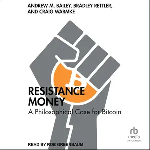Resistance Money: A Philosophical Case for Bitcoin [Audiobook]